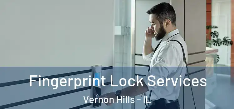 Fingerprint Lock Services Vernon Hills - IL